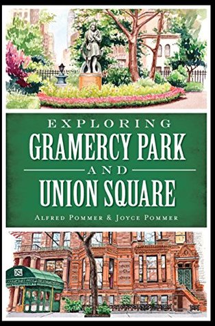 Read Online Exploring Gramercy Park and Union Square (History & Guide) - Alfred Pommer | ePub