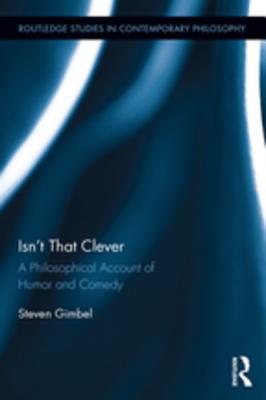 Full Download Isn't That Clever: A Philosophical Account of Humor and Comedy - Steven Gimbel file in ePub