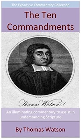 Read Online The Ten Commandments: The Expansive Commentary Collection - Thomas Watson | PDF