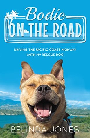 Download Bodie on the Road: Driving the Pacific Coast Highway with My Rescue Dog - Belinda Jones file in ePub