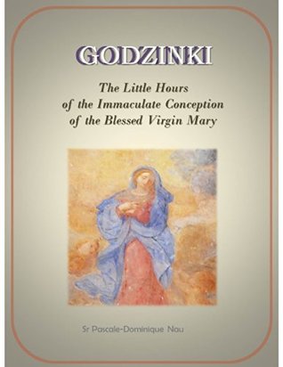 Download Godzinki: The Little Hours of the Immaculate Conception of the Blessed Virgin Mary - Pascale-Dominique Nau file in ePub