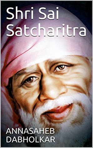 Download Shri Sai Satcharitra: Story of Sai Baba of Shirdi - ANNASAHEB DABHOLKAR file in PDF