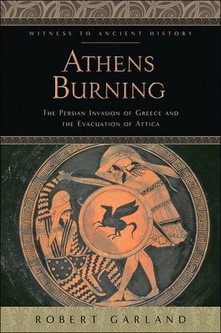 Read Athens Burning: The Persian Invasion of Greece and the Evacuation of Attica - Robert Garland | ePub