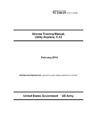Read Training Circular TC 3-04.51 (TC 1-218) Aircrew Training Manual, Utility Airplane C-12 February 2014 - U.S. Department of the Army | PDF