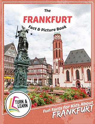 Download The Frankfurt Fact and Picture Book: Fun Facts for Kids About Frankfurt (Turn and Learn) - Gina McIntyre file in ePub