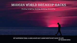 Read Modern world breakup hacks: Ghosting, Gaslighting, Benching, Zombieing, Stonewalling. - Manish Singh file in ePub