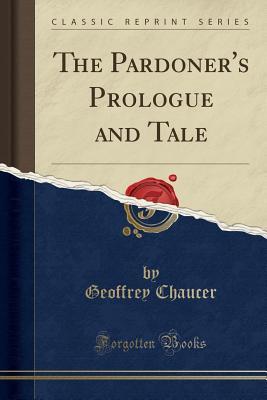 Full Download The Pardoner's Prologue and Tale (Classic Reprint) - Geoffrey Chaucer file in ePub