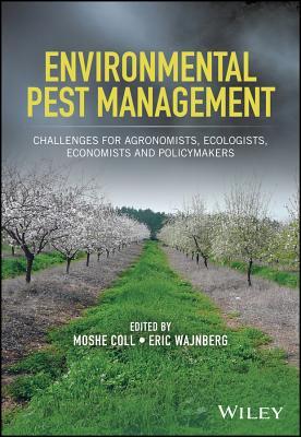 Read Online Environmental Pest Management: Challenges for Agronomists, Ecologists, Economists and Policymakers - Eric Wajnberg | ePub