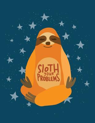 Full Download Sloth Your Problem (Sloth Journal, Diary, Notebook): Cute Sloth Notebook - Happiness Life file in ePub