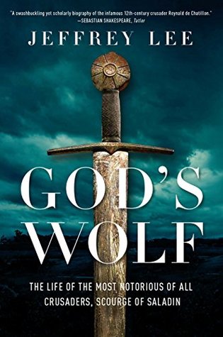 Download God's Wolf: The Life of the Most Notorious of all Crusaders, Scourge of Saladin - Jeffrey Lee file in ePub