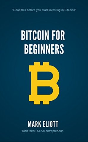 Download Bitcoin for Beginners: A guide to Bitcoin investors looking to learn how this cryptocurrency works, how to start investing and where bitcoins are accepted around the world. A must read for beginners - Mark Eliott file in ePub