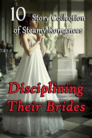 Full Download Disciplining Their Brides (10 Story Collection of Steamy Romances) - Sasha Graceland | PDF