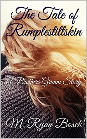 Read The Tale of Rumplestiltskin: A Brothers Grimm Story - M. Ryan Bosch file in PDF