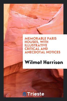 Download Memorable Paris Houses, with Illustrative Critical and Anecdotal Notices - Wilmot Harrison | ePub