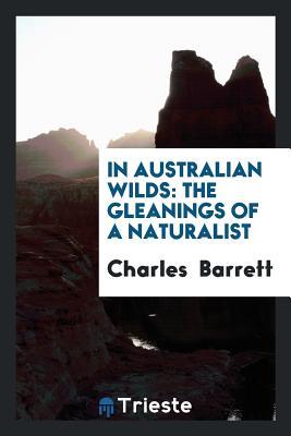 Read In Australian Wilds: The Gleanings of a Naturalist - Charles L. Barrett file in PDF