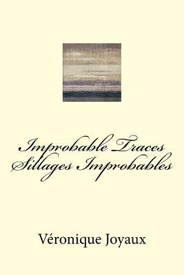 Full Download Improbable Traces / Sillages Improbables: A bilingual book of poetry in French and English - Veronique Joyaux file in PDF