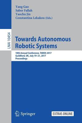 Read Towards Autonomous Robotic Systems: 18th Annual Conference, Taros 2017, Guildford, UK, July 19-21, 2017, Proceedings - Gao Yang | PDF