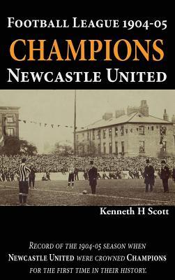 Full Download Football League 1904-05 Champions Newcastle United: Record of the 1904-05 Season When Newcastle United Were Crowned Champions for the First Time in Their History. - Kenneth H. Scott | ePub