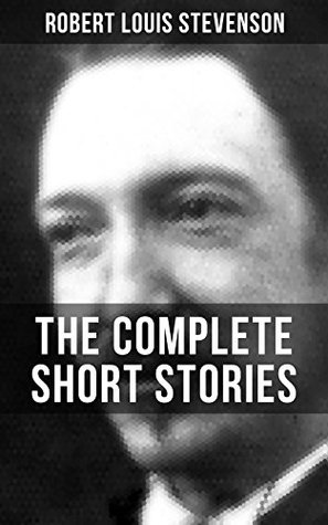Read THE COMPLETE SHORT STORIES OF R. L. STEVENSON: From the prolific Scottish novelist, poet, essayist, and travel writer, author of Treasure Island, The Strange  Jekyll and Mr. Hyde, Kidnapped and Catriona - Robert Louis Stevenson | PDF