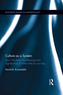 Read Online Culture as a System: How We Know the Meaning and Significance of What We Do and Say - David B. Kronenfeld file in ePub