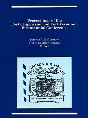Download Proceedings of the Fort Chipewyan and Fort Vermilion Bicentennial Conference - Patricia A McCormack | ePub