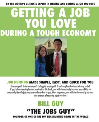 Read Online Getting a Job You Love During a Tough Economy: Job Hunting Made Simple, Easy, & Quick for You (Volume 1) - Bill Guy file in PDF