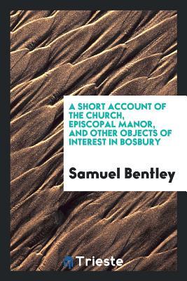Full Download A Short Account of the Church, Episcopal Manor, and Other Objects of Interest in Bosbury - Samuel Bentley | ePub