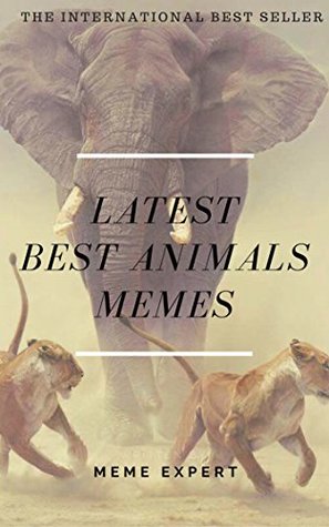 Download LATEST BEST ANIMALS MEMES: Funny Animal Memes: (Funny Memes feat. Dogs, Cats, Chimps & Much More. Animals Are Soooo Cute) - Memes | PDF