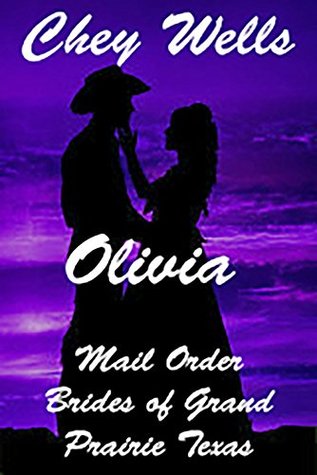 Full Download Olivia: Mail Order Bride of Grand Prairie Texas (Mail Order Brides of Grand Prairie Texas Book 1) - Chey Wells | PDF