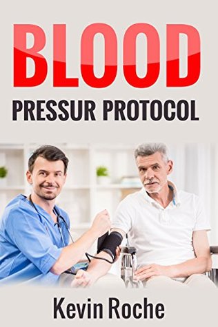 Download Blood Pressure Protocol - Blood Pressure Solution: The Ultimate Guide To A Healthy Blood Pressure Level - Kevin Roche file in PDF