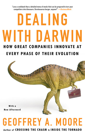 Read Dealing with Darwin: How Great Companies Innovate at Every Phase of Their Evolution - Geoffrey A. Moore | PDF