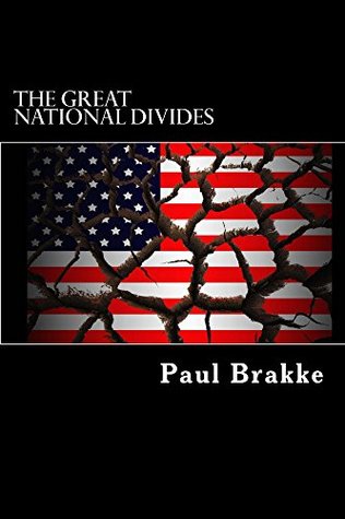 Read Online The Great National Divides: Why the United States Is So Divided and How It Can Be Put Back Together Again - Paul Brakke file in ePub