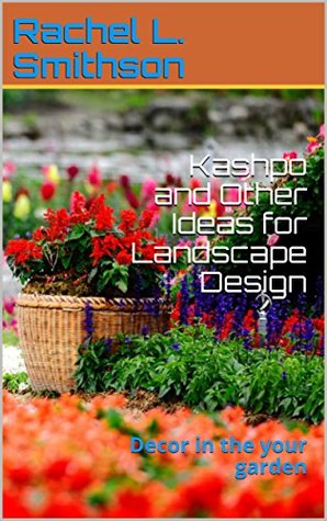 Download Kashpo and Other Ideas for Landscape Design: Decor in the your garden - Rachel L. Smithson | PDF