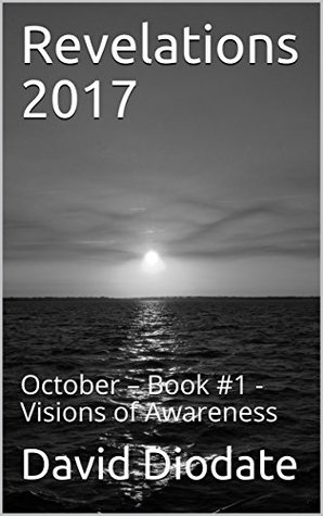 Read Revelations 2017: October Book #1 Visions of Awareness - David Diodate | PDF