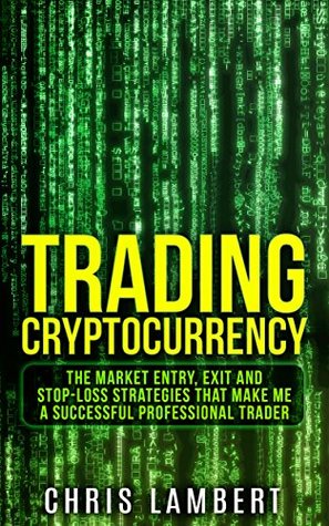 Download Cryptocurrency: the Buy, Sell, Holding and Stop-Loss Strategies that made me $100,000 by Trading Cryptocurrency (Cryptocurrency Trading Secrets Book 2) - Chris Lambert | ePub