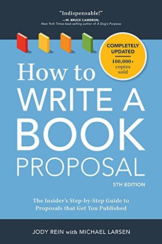Read Online How to Write a Book Proposal: The Insider's Step-by-Step Guide to Proposals that Get You Published - Jody Rein | ePub