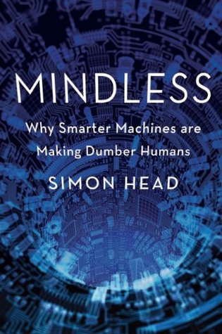 Full Download Mindless: Why Smarter Machines are Making Dumber Humans - Simon Head | ePub