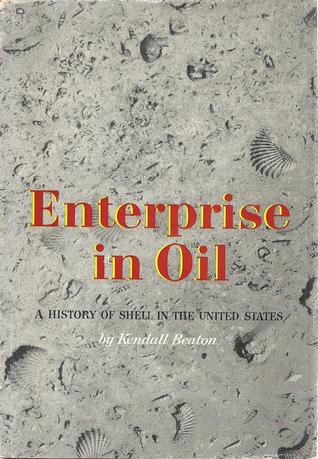 Read Online Enterprise in Oil: A History of Shell in the United States - Kendall Beaton | PDF