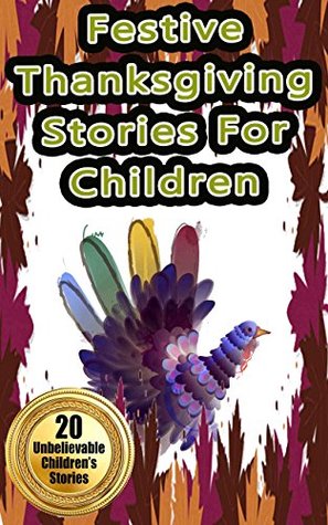 Read Festive Thanksgiving Stories for Children: Feel good holiday stories for children (smart, quick, fun, reading) - Betty J. Byers file in ePub