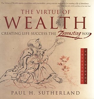 Read The Virtue of Wealth: Creating Life Success the Zenvesting Way - Paul Sutherland | ePub