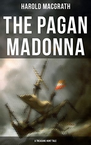 Read The Pagan Madonna (A Treasure Hunt Tale): Grand Theft, Thrilling Adventure and Pirate Story - Harold MacGrath file in ePub