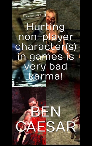 Read Hurting non-player character(s) in games is very bad karma! - Ben Caesar file in PDF