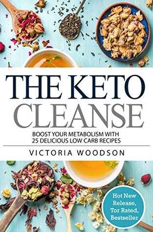 Read The Keto Cleanse: Boost Your Metabolism with 25 Delicious Low Carb Recipes - Victoria Woodson | ePub