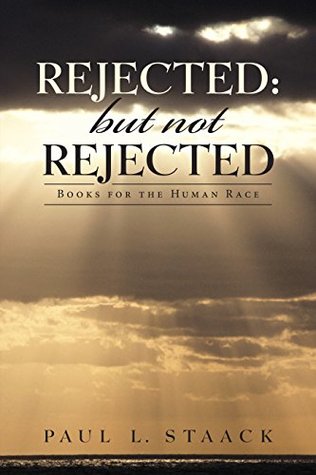 Full Download Rejected: but Not Rejected: Books for the Human Race - Paul L. Staack file in PDF