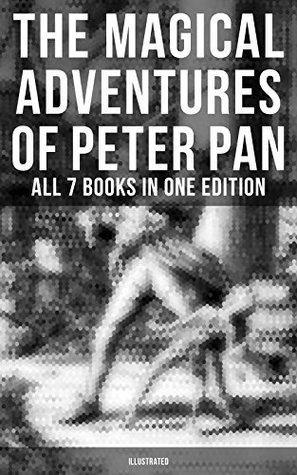Read The Magical Adventures of Peter Pan - All 7 Books in One Edition (Illustrated) - Daniel;Herford,Oliver, Barrie,J. M.;O'connor | ePub