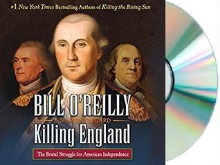 Read Online Killing England: The Brutal Struggle for American Independence - Bill O'Reilly | PDF