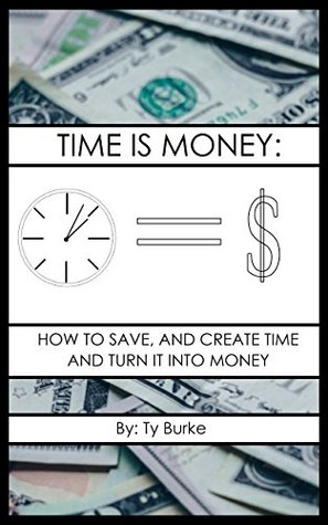 Read Time Is Money: How to Save, and Create Time and Turn it to Dollars - Ty Burke file in ePub