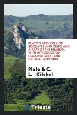 Read Plato's Apology of Socrates and Crito and a Part of the Phaedo. with Introduction, Commentary, and Critical Appendix - Plato file in ePub