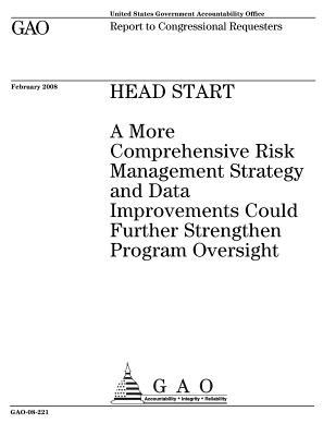 Full Download Head Start: A More Comprehensive Risk Management Strategy and Data Improvements Could Further Strengthen Program Oversight: Report to Congressional Requesters. - U.S. Government Accountability Office | ePub