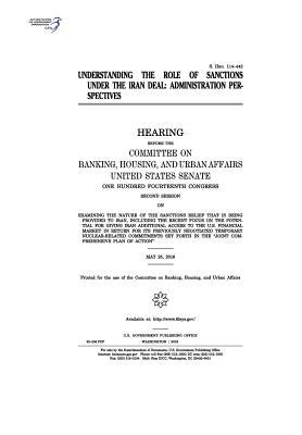 Download Understanding the Role of Sanctions Under the Iran Deal: Administration Perspectives - U.S. Congress | PDF